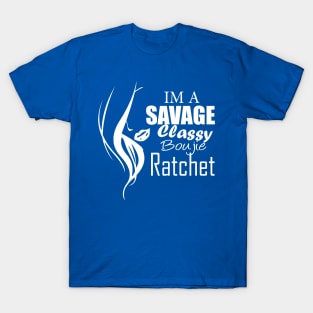 im a savage classy bougie ratchet Classic T-Shirt T-Shirt